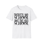 Old School Typography T-Shirt — "There's No School Like the Old School" Vintage Quote Tee
